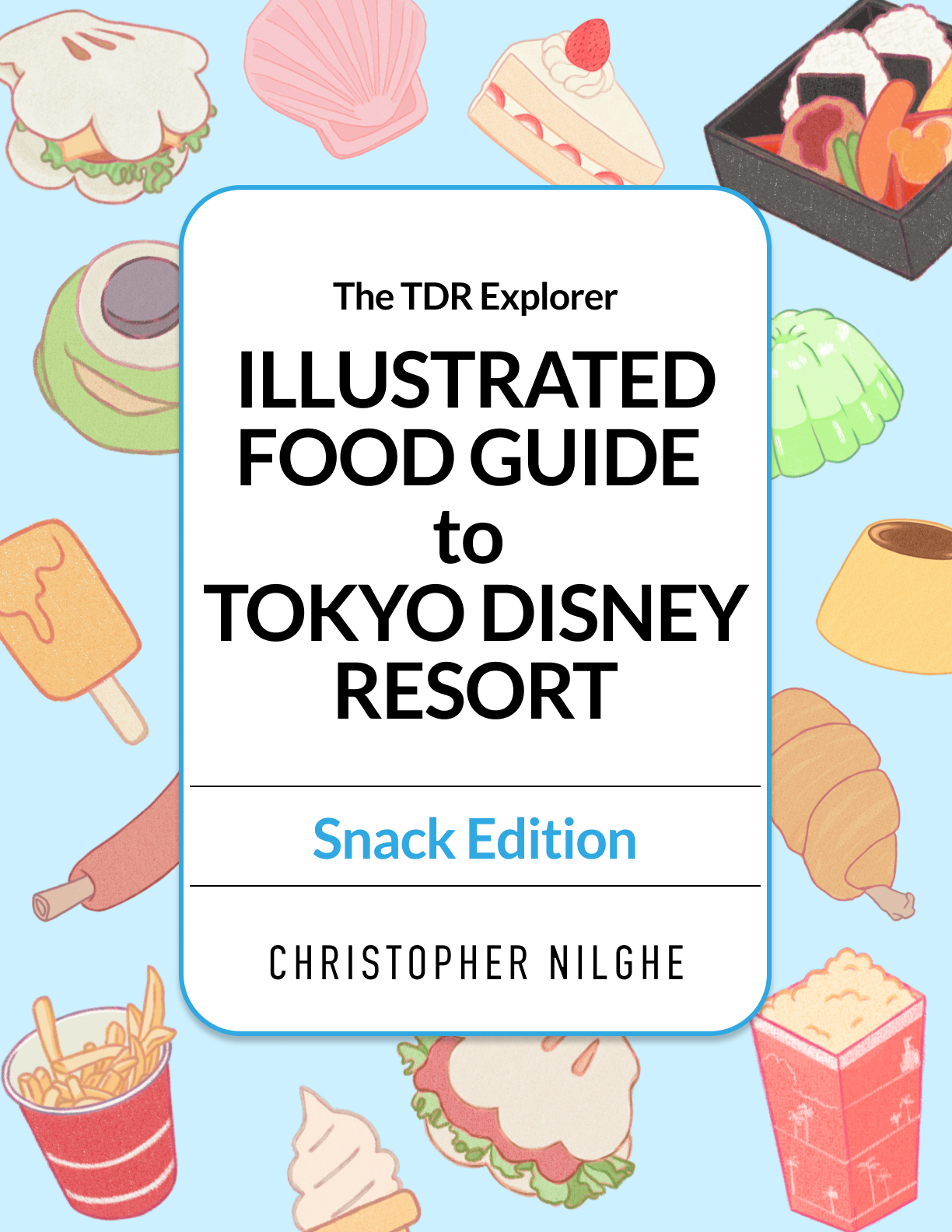 TDR Explorer Illustrated Food Guide to Tokyo Disney Resort: Snack Edition (2026/2027)