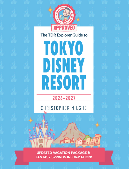 TDR Explorer Guide to Tokyo Disney Resort (2026/2027 Edition)
